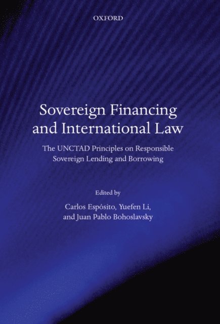 Juan Pablo Bohoslavsky, Yuefen Li, Carlos EspA³sito - Sovereign Financing and International Law, E-bok