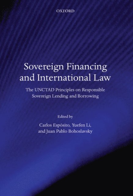 Juan Pablo Bohoslavsky, Yuefen Li, Carlos EspA³sito - Sovereign Financing and International Law, E-bok