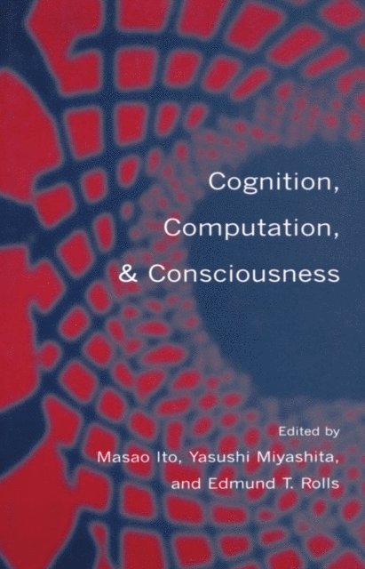 Edmund T. Rolls, Yasushi Miyashita, Masao Ito - Cognition, Computation, and Consciousness, E-bok