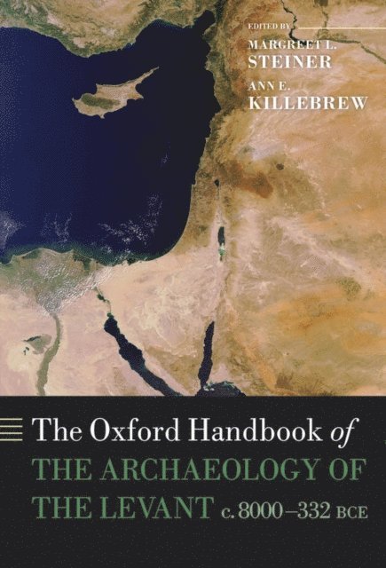 Ann E. Killebrew, Margreet L. Steiner - Oxford Handbook of the Archaeology of the Levant, E-bok