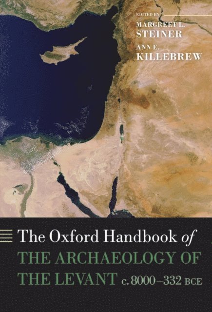 Ann E. Killebrew, Margreet L. Steiner - Oxford Handbook of the Archaeology of the Levant, E-bok