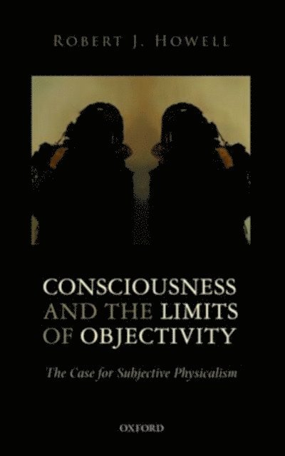 Robert J. Howell - Consciousness and the Limits of Objectivity, E-bok