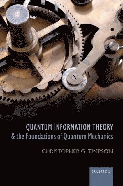 Christopher G. Timpson - Quantum Information Theory and the Foundations of Quantum Mechanics, E-bok
