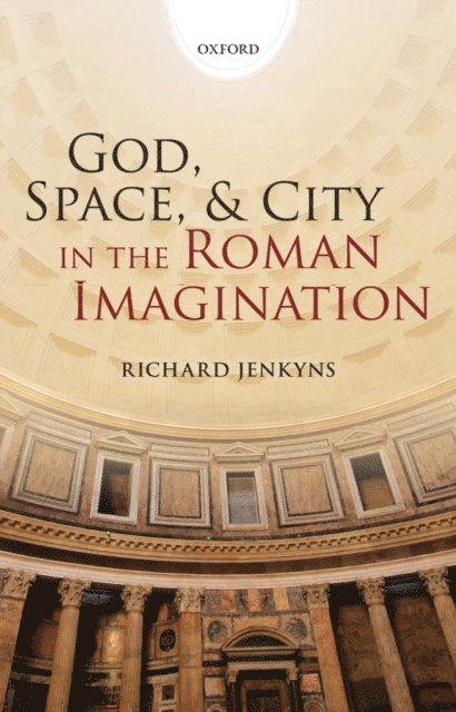 Richard Jenkyns - God, Space, and City in the Roman Imagination, E-bok