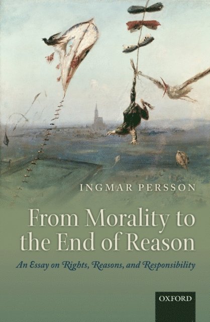 Ingmar Persson - From Morality to the End of Reason, E-bok