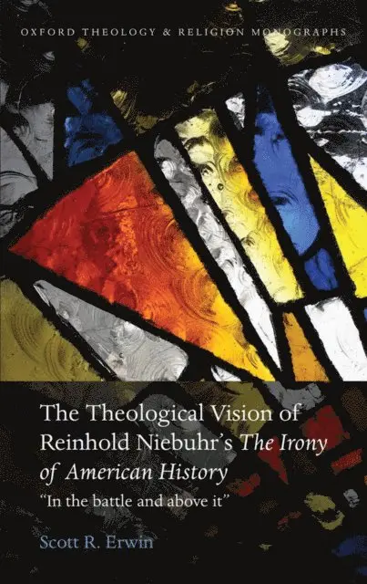 Theological Vision of Reinhold Niebuhr's &quote;The Irony of American History&quote;