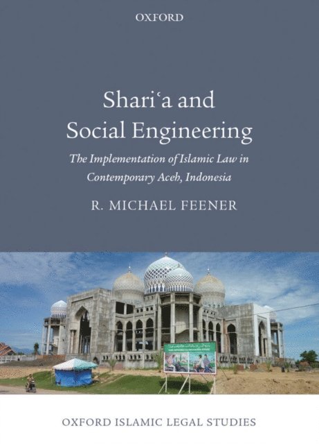 R. Michael Feener - Shari'a and Social Engineering, E-bok