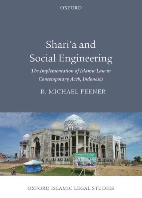 R. Michael Feener - Shari'a and Social Engineering, E-bok