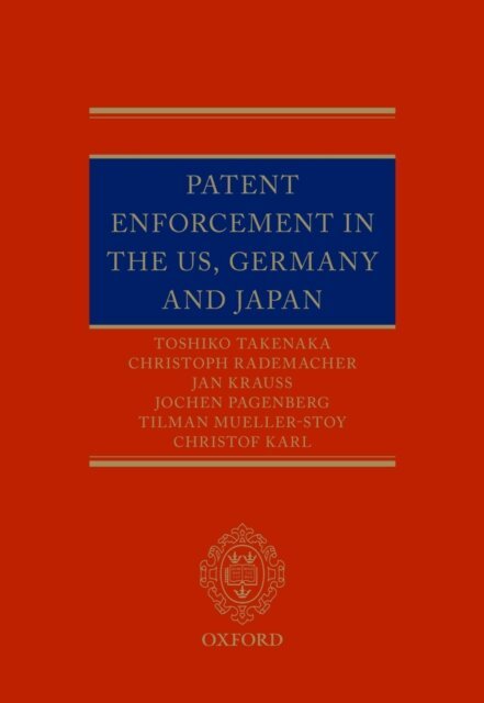 Christof Karl, Tilman Mueller-Stoy, Jochen Pagenberg, Jan Krauss, Christoph Rademacher, Toshiko Takenaka - Patent Enforcement in the US, Germany and Japan, E-bok