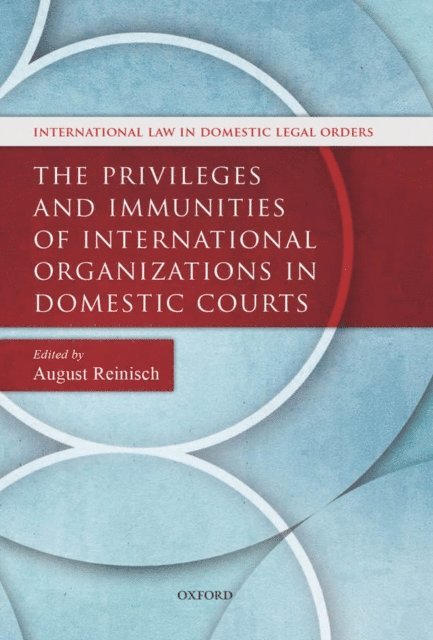 August Reinisch - Privileges and Immunities of International Organizations in Domestic Courts, E-bok