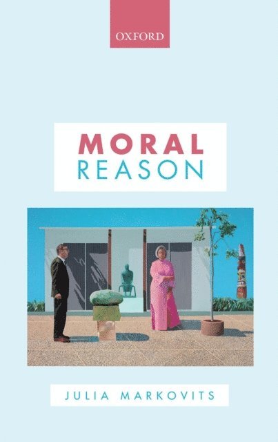 Julia Markovits - Moral Reason, E-bok