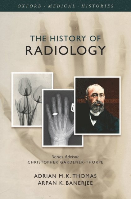 Arpan K. Banerjee, Adrian M. K. Thomas - History of Radiology, E-bok