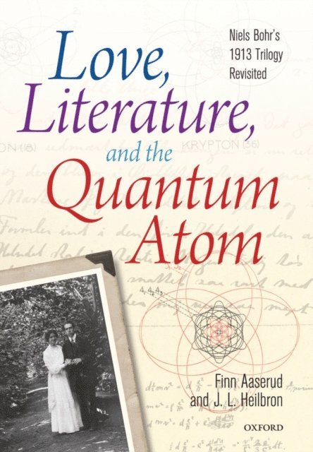 John L. Heilbron, Finn Aaserud - Love, Literature and the Quantum Atom, E-bok