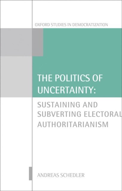 Andreas Schedler - Politics of Uncertainty, E-bok