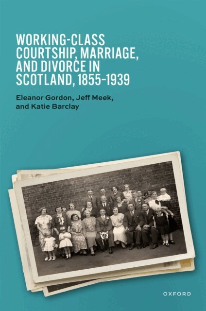 Katie Barclay, Jeff Meek, Eleanor Gordon - Working-Class Courtship, Marriage, and Divorce in Scotland, 1855a &quote;1939, E-bok