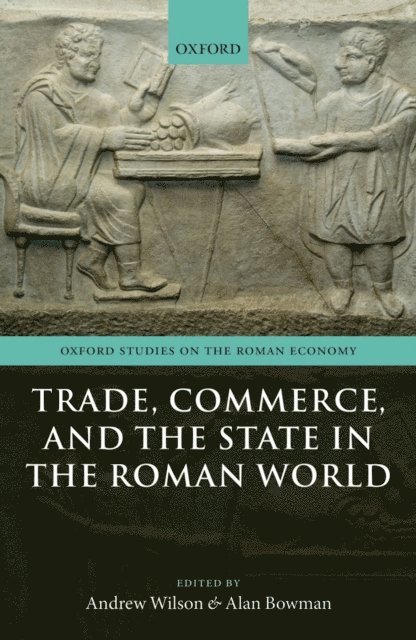 Alan Bowman, Andrew Wilson - Trade, Commerce, and the State in the Roman World, E-bok