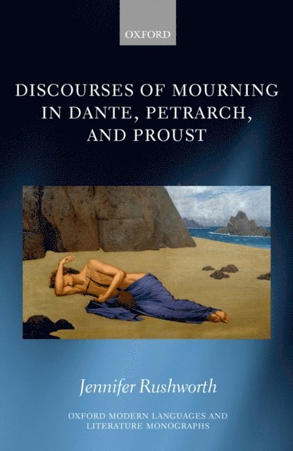 Jennifer Rushworth - Discourses of Mourning in Dante, Petrarch, and Proust, E-bok