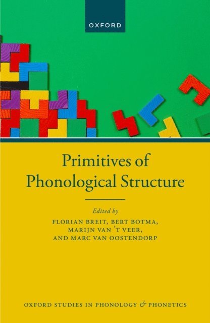 Marc van Oostendorp, Marijn van 't Veer, Bert Botma, Florian Breit - Primitives of Phonological Structure, E-bok