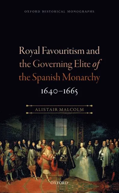 Royal Favouritism and the Governing Elite of the Spanish Monarchy, 1640-1665