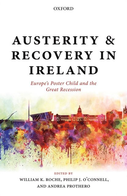 Andrea Prothero, Philip J. O'Connell, William K. Roche - Austerity and Recovery in Ireland, E-bok