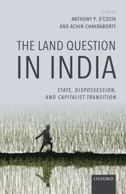 Achin Chakraborty, Anthony P. D'Costa - Land Question in India, E-bok