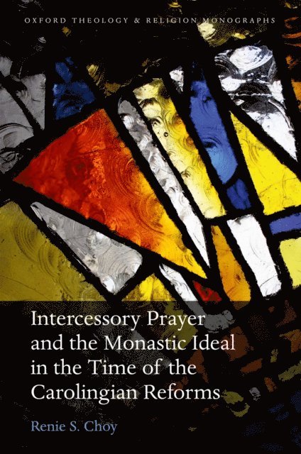 Renie S. Choy - Intercessory Prayer and the Monastic Ideal in the Time of the Carolingian Reforms, E-bok