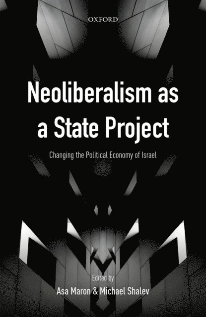 Michael Shalev, Asa Maron - Neoliberalism as a State Project, E-bok