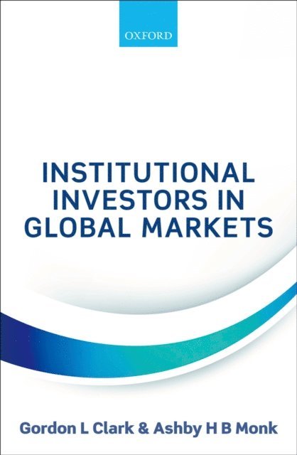 Ashby H B Monk, Gordon L Clark - Institutional Investors in Global Markets, E-bok