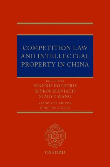 Xiaoye Wang, Ioannis Kokkoris, Spyros Maniatis - Competition Law and Intellectual Property in China, E-bok