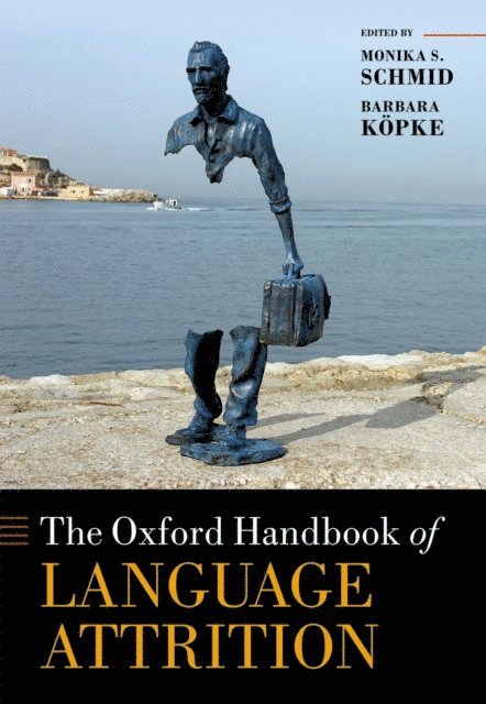 Barbara KA¶pke, Monika S. Schmid - Oxford Handbook of Language Attrition, E-bok