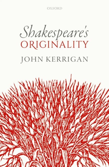 John Kerrigan - Shakespeare's Originality, E-bok