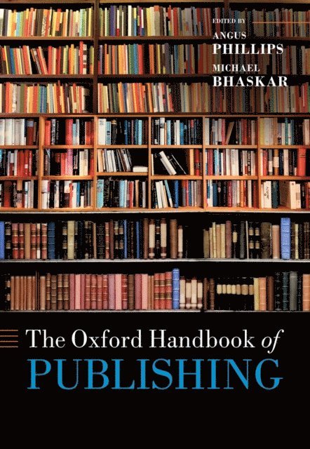 Michael Bhaskar, Angus Phillips - Oxford Handbook of Publishing, E-bok
