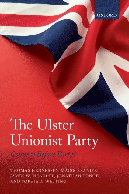 Sophie A. Whiting, Jonathan Tonge, James W. McAuley, Maire Braniff, Thomas Hennessey - Ulster Unionist Party, E-bok