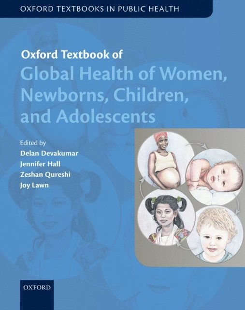 Joy Lawn, Zeshan Qureshi, Jennifer Hall, Delan Devakumar - Oxford Textbook of Global Health of Women, Newborns, Children, and Adolescents, E-bok