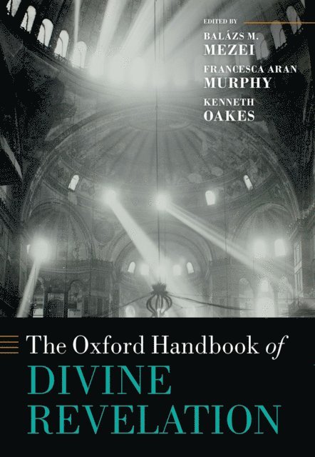 Kenneth Oakes, Francesca Aran Murphy, Balazs M. Mezei - Oxford Handbook of Divine Revelation, E-bok