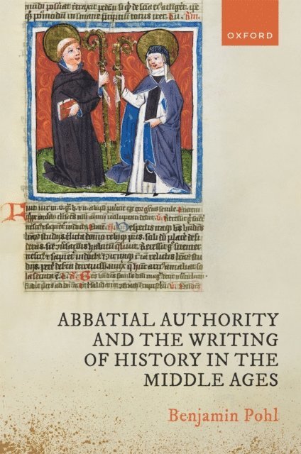 Benjamin Pohl - Abbatial Authority and the Writing of History in the Middle Ages, E-bok