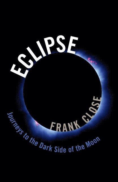 Frank Close - Eclipse -- Journeys to the Dark Side of the Moon, E-bok