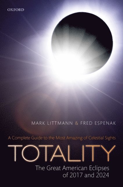 Fred Espenak, Mark Littmann - Totality -- The Great American Eclipses of 2017 and 2024, E-bok