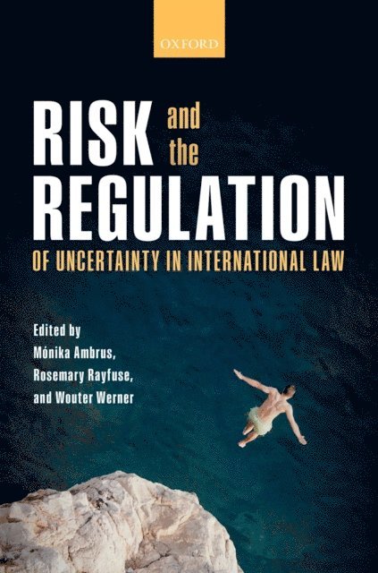 Wouter Werner, Rosemary Rayfuse, Monika Ambrus - Risk and the Regulation of Uncertainty in International Law, E-bok