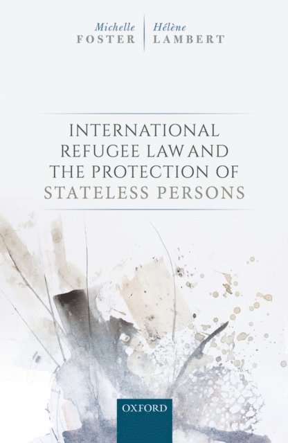 Helene Lambert, Michelle Foster - International Refugee Law and the Protection of Stateless Persons, E-bok