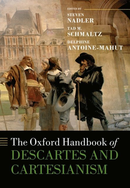 Delphine Antoine-Mahut, Tad M. Schmaltz, Steven Nadler - Oxford Handbook of Descartes and Cartesianism, E-bok