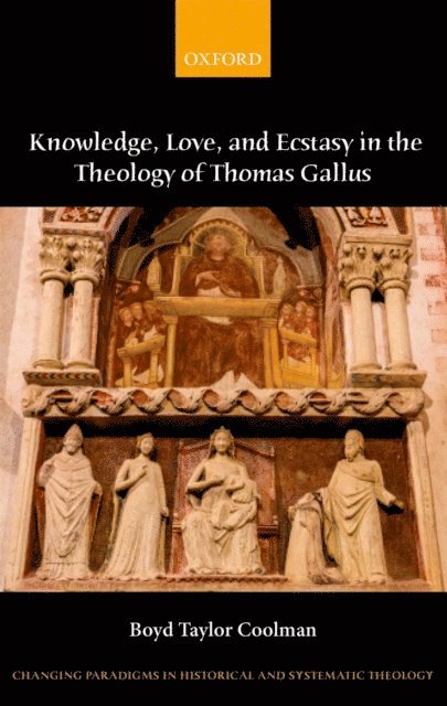 Boyd Taylor Coolman - Knowledge, Love, and Ecstasy in the Theology of Thomas Gallus, E-bok