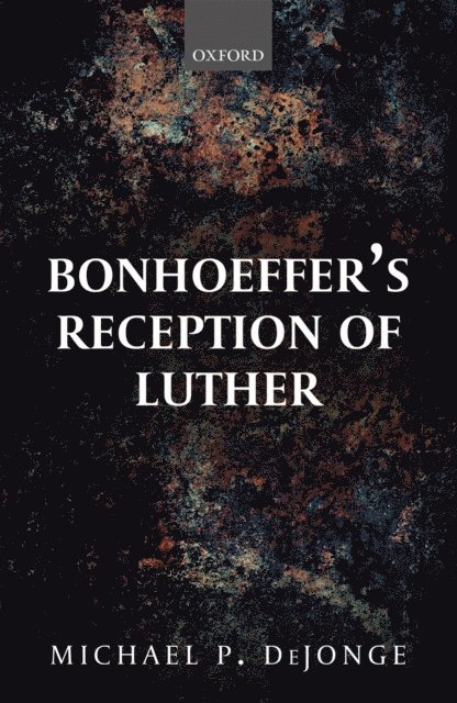 Michael P. DeJonge - Bonhoeffer's Reception of Luther, E-bok