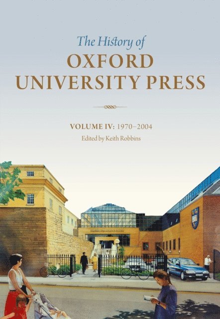 Keith Robbins - History of Oxford University Press: Volume IV, E-bok