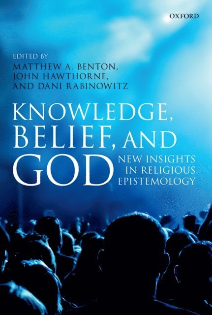 Dani Rabinowitz, John Hawthorne, Matthew A. Benton - Knowledge, Belief, and God, E-bok