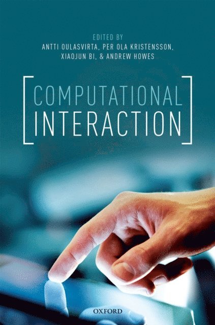 Andrew Howes, Xiaojun Bi, Per Ola Kristensson, Antti Oulasvirta - Computational Interaction, E-bok