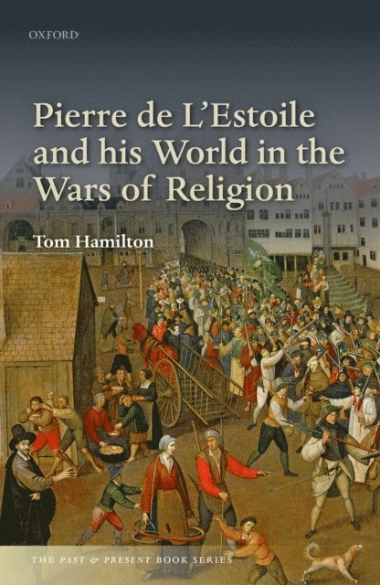 Tom Hamilton - Pierre de L'Estoile and his World in the Wars of Religion, E-bok