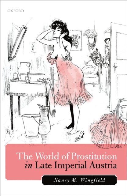 Nancy M. Wingfield - World of Prostitution in Late Imperial Austria, E-bok