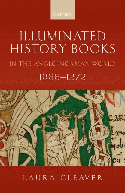 Laura Cleaver - Illuminated History Books in the Anglo-Norman World, 1066-1272, E-bok