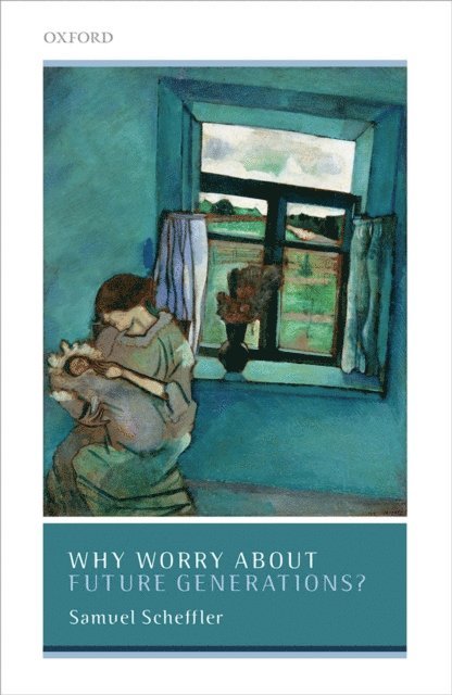 Samuel Scheffler - Why Worry About Future Generations?, E-bok